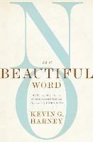 No Is a Beautiful Word: Hope and Help for the Overcommitted and (Occasionally) Exhausted - Kevin G. Harney - cover