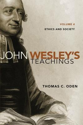 John Wesley's Teachings, Volume 4: Ethics and Society - Thomas C. Oden - cover