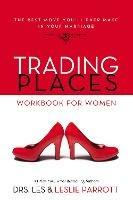 Trading Places Workbook for Women: The Best Move You'll Ever Make in Your Marriage