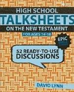 High School TalkSheets on the New Testament, Epic Bible Stories: 52 Ready-to-Use Discussions