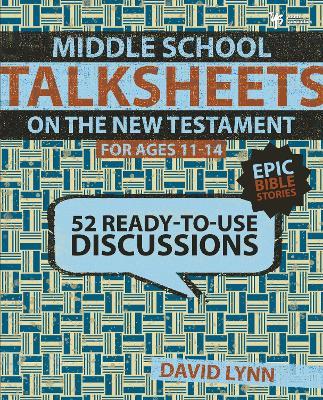 Middle School TalkSheets on the New Testament, Epic Bible Stories: 52 Ready-to-Use Discussions - David Lynn - cover