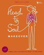 Head-to-Soul Makeover Bible Study Leader's Guide: Helping Teen Girls Become Real in a Fake World