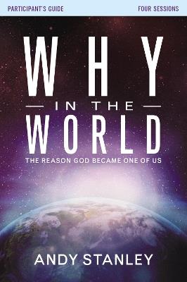 Why in the World Bible Study Participant's Guide: The Reason God Became One of Us - Andy Stanley - cover
