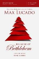 Because of Bethlehem Bible Study Guide: Love is Born, Hope is Here - Max Lucado - cover