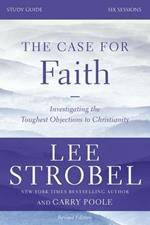 The Case for Faith Bible Study Guide Revised Edition: Investigating the Toughest Objections to Christianity