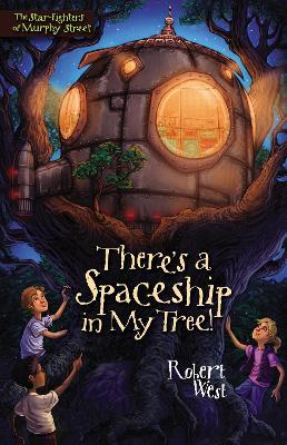 There's a Spaceship in My Tree!: Episode I - Robert West - cover