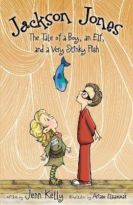Jackson Jones, Book 1: The Tale of a Boy, an Elf, and a Very Stinky Fish - Jennifer L. Kelly - cover