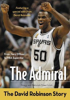 The Admiral: The David Robinson Story - Gregg Lewis,Deborah Shaw Lewis - cover