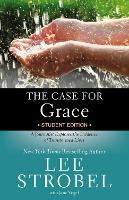 The Case for Grace Student Edition: A Journalist Explores the Evidence of Transformed Lives - Lee Strobel - cover