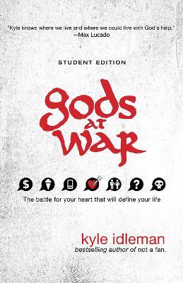 Gods at War Student Edition: The battle for your heart that will define your life - Kyle Idleman - cover