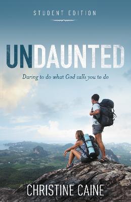 Undaunted Student Edition: Daring to do what God calls you to do - Christine Caine - cover