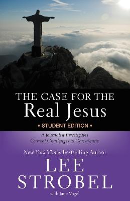 The Case for the Real Jesus Student Edition: A Journalist Investigates Current Challenges to Christianity - Lee Strobel - cover