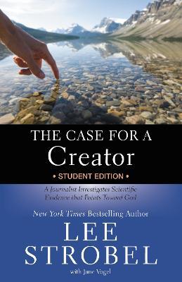 The Case for a Creator Student Edition: A Journalist Investigates Scientific Evidence that Points Toward God - Lee Strobel - cover