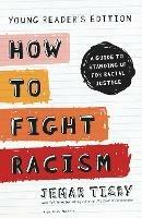 How to Fight Racism Young Reader's Edition: A Guide to Standing Up for Racial Justice - Jemar Tisby - cover