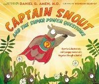 Captain Snout and the Super Power Questions: How to Calm Anxiety and Conquer Automatic Negative Thoughts (ANTs) - Daniel Amen - cover