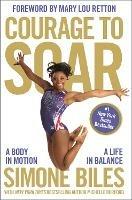 Courage to Soar: A Body in Motion, A Life in Balance - Simone Biles - cover