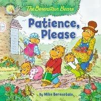 The Berenstain Bears Patience, Please - Mike Berenstain - cover