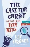 The Case for Christ Devotions for Kids: 365 Days with Jesus - Lee Strobel - cover