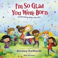 I'm So Glad You Were Born: Celebrating Who You Are - Ainsley Earhardt - cover