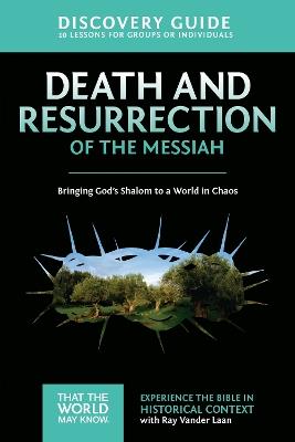 Death and Resurrection of the Messiah Discovery Guide: Bringing God's Shalom to a World in Chaos - Ray Vander Laan - cover