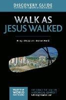Walk as Jesus Walked Discovery Guide: Being a Disciple in a Broken World - Ray Vander Laan - cover