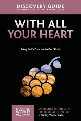 With All Your Heart Discovery Guide: Being God's Presence to Our World - Ray Vander Laan - cover