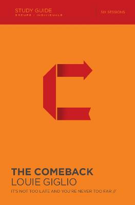 The Comeback Bible Study Guide: It's Not Too Late and You're Never Too Far - Louie Giglio - cover