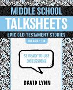 Middle School TalkSheets, Epic Old Testament Stories: 52 Ready-to-Use Discussions