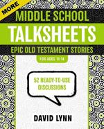 More Middle School TalkSheets, Epic Old Testament Stories: 52 Ready-to-Use Discussions