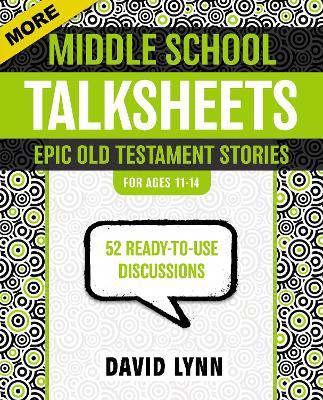 More Middle School TalkSheets, Epic Old Testament Stories: 52 Ready-to-Use Discussions - David Lynn - cover