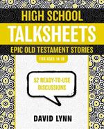 High School TalkSheets, Epic Old Testament Stories: 52 Ready-to-Use Discussions