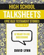 High School TalkSheets, Epic Old Testament Stories: 52 Ready-to-Use Discussions