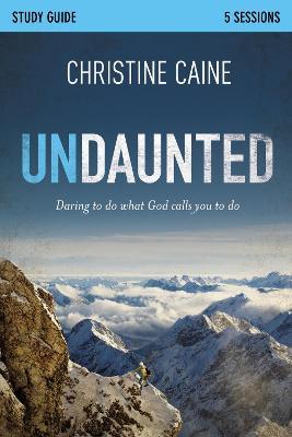 Undaunted Bible Study Guide: Daring to Do What God Calls You to Do - Christine Caine,Sherry Harney - cover
