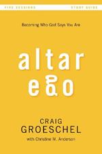 Altar Ego Bible Study Guide: Becoming Who God Says You Are