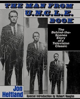 The Man from Uncle Book: The behind-the-Scenes Story of a Television Classic - Jon Heitland - cover