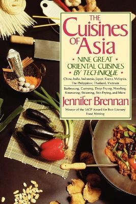 The Cuisines of Asia: Nine Great Oriental Cuisines by Technique - Jennifer Brennan - cover