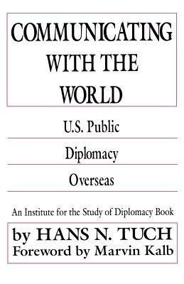 Communicating with the World: U. S. Public Diplomacy Overseas - NA NA - cover
