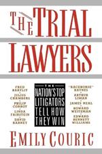 The Trial Lawyers: The Nation's Top Litigators Tell How They Win