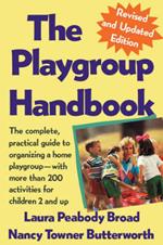 The Playgroup Handbook: The Complete, Pratical Guide to Organizing a Home Playgroup--With More Than 200 Activities for Children 2 and Up