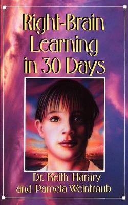 Right-Brain Learning in 30 Days: The Whole Mind Program - Keith Harary,Pamela Weintraub - cover