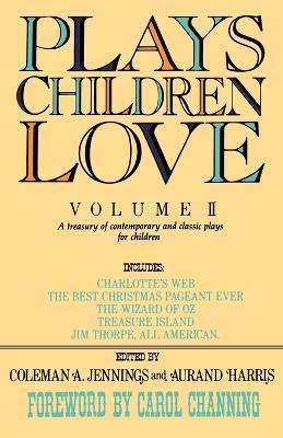 Plays Children Love: Volume II: A Treasury of Contemporary and Classic Plays for Children - Coleman a Jennings - cover