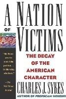 A Nation of Victims: The Decay of the American Character