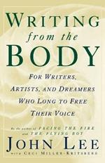 Writing from the Body: For Writers, Artists and Dreamers Who Long to Free Their Voice