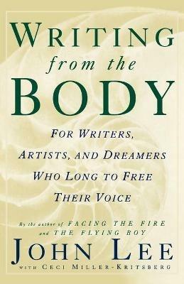 Writing from the Body: For Writers, Artists and Dreamers Who Long to Free Their Voice - John Lee - cover