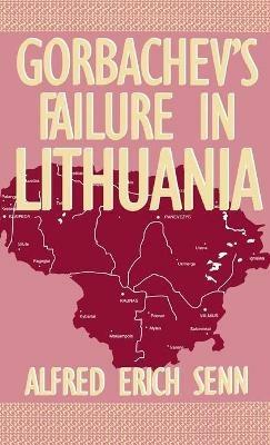 Gorbachev's Failure in Lithuania - Alfred Erich Senn - cover