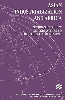 Asian Industrialization and Africa: Studies in Policy Alternatives to Structural Adjustment - cover