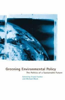 Greening Environmental Policy: The Politics of a Sustainable Future - NA NA - cover