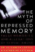 The Myth of Repressed Memory: False Memories and Allegations of Sexual Abuse - Elizabeth F. Loftus - cover