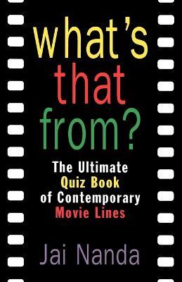 What's That From?: The Ultimate Quiz Book of Memorable Movie Lines Since 1969 - Jai Nanda - cover