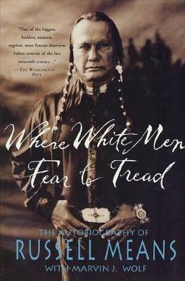 Where White Men Fear to Tread: The Autobiography of Russell Means - Russell Means - cover